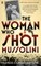 The Woman Who Shot Mussolini