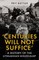 Centuries Will Not Suffice