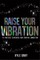 Raise Your Vibration