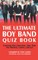 The Ultimate Boy Band Quiz Book