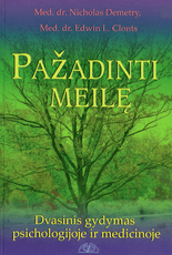 Pažadinti meilę. Dvasinis gydymas psichologijoje ir medicinoje