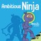 Ambitious Ninja