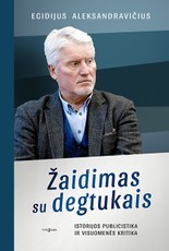 ŽAIDIMAS SU DEGTUKAIS. Istorijos publicistika ir visuomenės kritika