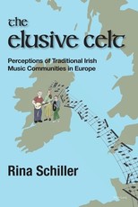 The Elusive Celt; Perceptions of Traditional Irish Music Communities in Europe