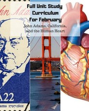 Full Unit Study Curriculum for February (John Adams, California, and the Human Heart)