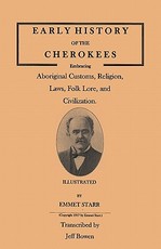Early History of the Cherokees, Embracing Aboriginal Customs, Religion, Laws, Folk Lore, and Civilization. Illustrated