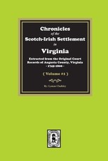 Chronicles of the Scotch-Irish Settlement in Virginia. Extracted from the Original Records of Augusta County, 1745-1800. (Volume #1)