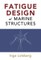 Fatigue Design of Marine Structures