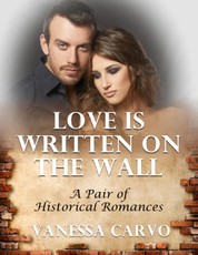 Love Is Written On the Wall: A Pair of Historical Romances