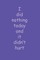 I did nothing today and it didn't hurt