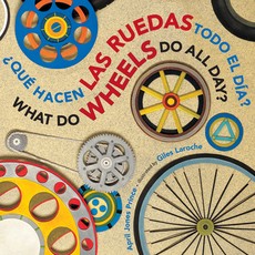 What Do Wheels Do All Day?/Â¿QuÃ© Hacen Las Ruedas Todo El DÃ­a? Board Book