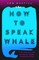 How to Speak Whale