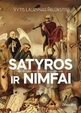 SATYROS IR NIMFAI. Metaforos netikėtumas ir ironijos elegancija – Vytis Laurynas Palūkstis pristato naują knygą