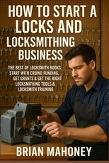 How to Start a Locks and Locksmithing Business, The Best of Locksmith Books