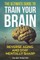 The Ultimate Guide To Train Your Brain