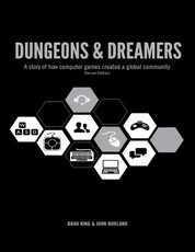 Dungeons & Dreamers: A Story of How Computer Games Became a Global Community (Second Edition)