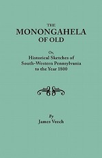 Monongahela of Old, or Historical Sketches of South-Western Pennsylvania to the Year 1800