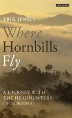 Where Hornbills Fly A Journey with the Headhunters of Borneo