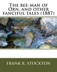 The bee-man of Orn, and other fanciful tales (1887) by