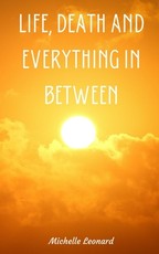 Life, Death and everything in between