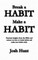 Make a Habit; Break a Habit