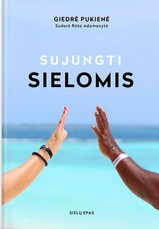 SUJUNGTI SIELOMIS. Tikro Gyvenimo istorija apie MEILĖS KELIU einančių SIELŲ KELIONĘ