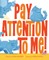 Pay Attention to Me!