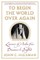 To Begin the World Over Again