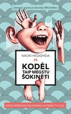 Kodėl taip mėgstu šokinėti. Vieno berniuko šauksmas autizmo tyloje