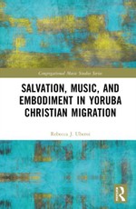 Salvation, Music, and Embodiment in Yoruba Christian Migration
