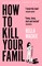 How to Kill Your Family
