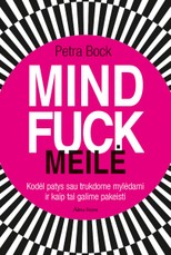 MINDFUCK. MEILĖ: kodėl patys sau trukdome mylėdami ir kaip tai galime pakeisti