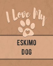 I Love My Eskimo Dog
