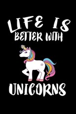 Life Is Better With Unicorns
