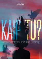 Kaip tu? Anos dienoraštis apie karą Ukrainoje