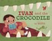 Ivan and the Crocodile