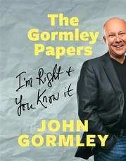Gormley Papers: I'm Right & You Know It