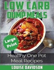 Low Carb Dump Meals ***large Print Edition***