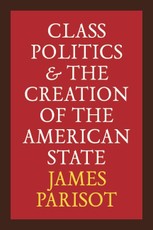 Class Politics and the Creation of the American State