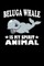 Beluga Whale Is My Spirit Animal