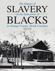 The Impact of Slavery On the Education of Blacks In Orange County, North Carolina: 1619-1970