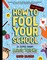 How to Fool Your School