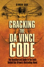 Cracking the Da Vinci Code: The Unauthorized Guide to the Facts Behind Dan Brown's Bestselling Novel