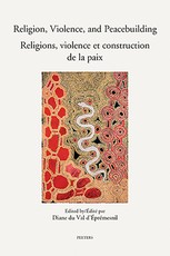 Religion, Violence, and Peacebuilding. Religions, Violence Et Construction de la Paix