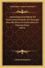 Annotazioni Scientifiche Ed Osservazioni Pratiche Di Chirurgia Raccolte Presso Le Universita E Le Cliniche Estere (1875)