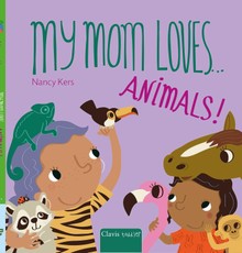 My Mom Loves . . . Animals!