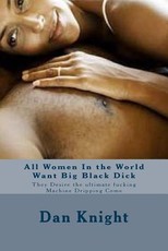 All Women In the World Want Big Black Dick
