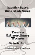 Question-Based Bible Study Guide -- Twelve Extraordinary Women