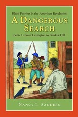 A Dangerous Search, Black Patriots in the American Revolution Book One: From Lexington to Bunker Hill
