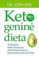 KETOGENINĖ DIETA: 30 dienų planas, leisiantis numesti svorio, atkurti hormonų pusiausvyrą, pagerinti smegenų veiklą ir įveikti ligas